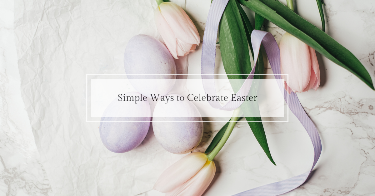 Simple Ways to Celebrate Easter