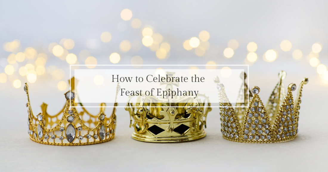 How to Celebrate the Feast of the Epiphany (January 6)