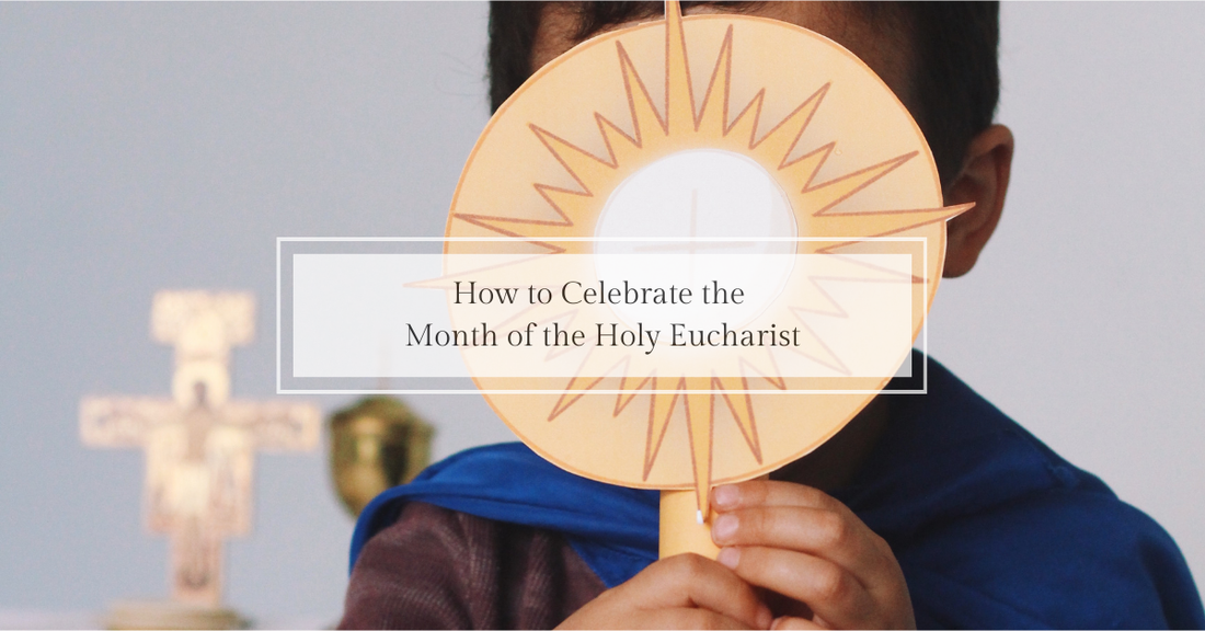 How to Celebrate the Month of the Holy Eucharist