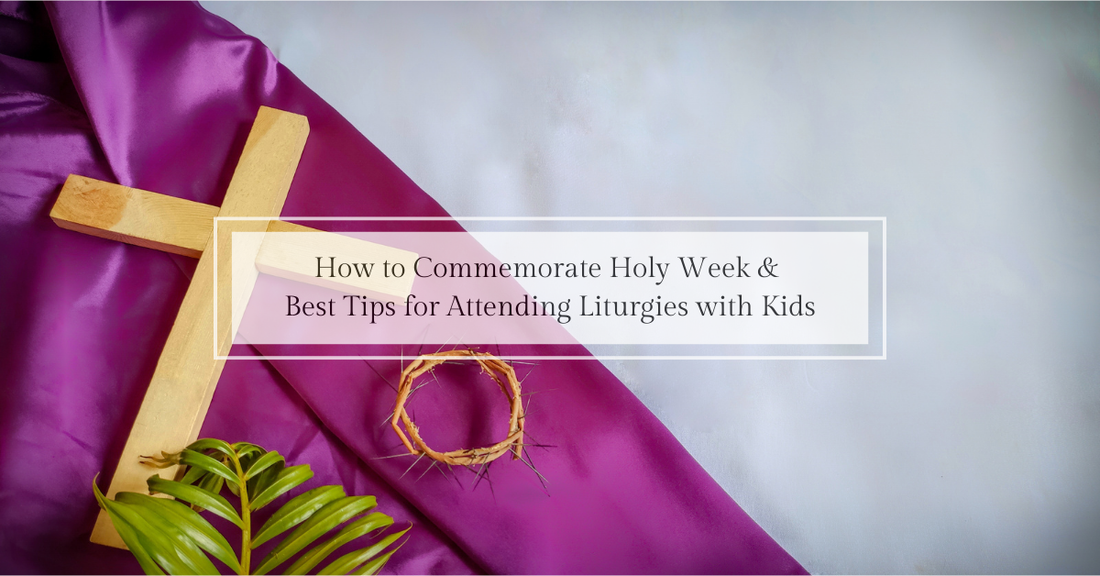How to Commemorate Holy Week and Best Tips for Attending Liturgies with Kids