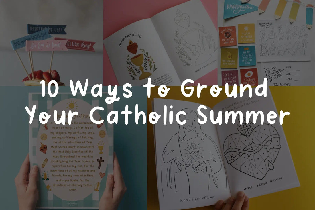 10 Ways to Ground Your Catholic Summer - Catholic Printable Club