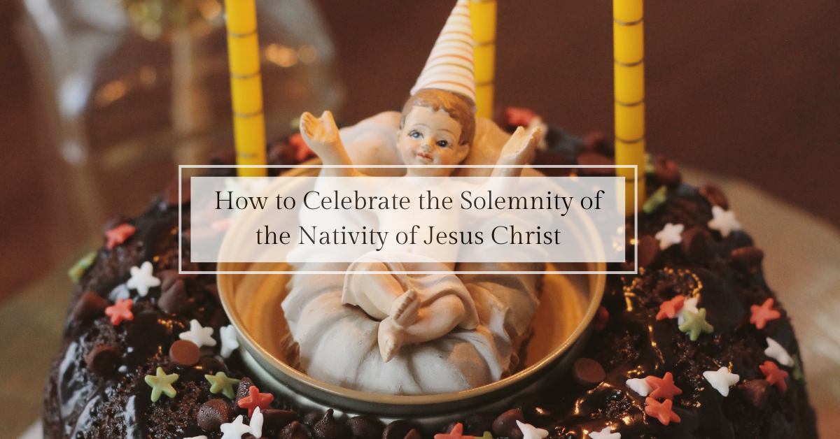 How to Celebrate the Nativity of Jesus Christ with Children – Catholic ...