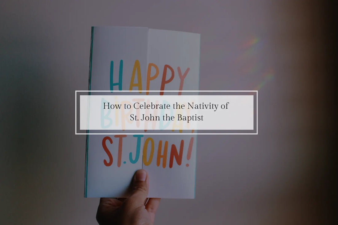 How to Celebrate the Nativity of St. John the Baptist (June 24) - Catholic Printable Club