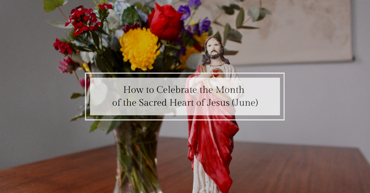 How to Celebrate the Month of the Sacred Heart of Jesus
